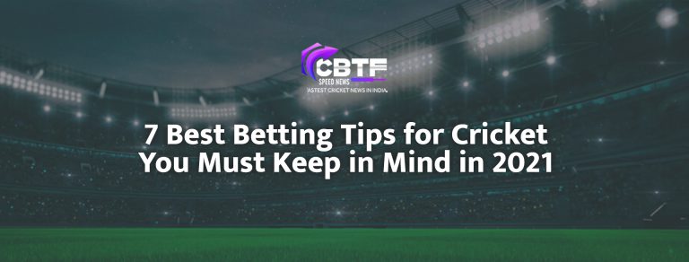 7 Best Betting Tips for Cricket You Must Keep in Mind in 2021