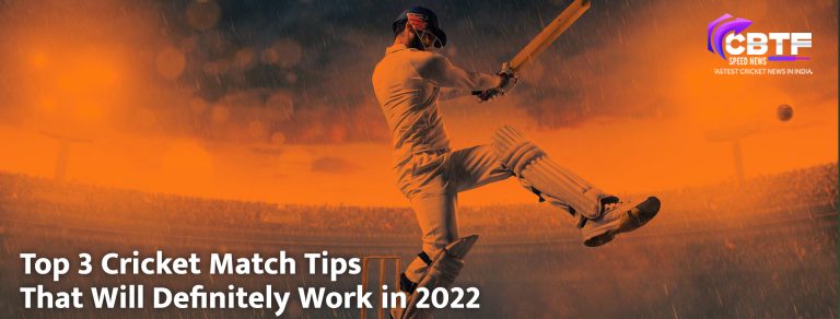 Top 3 Cricket Match Tips That Will Definitely Work in 2022