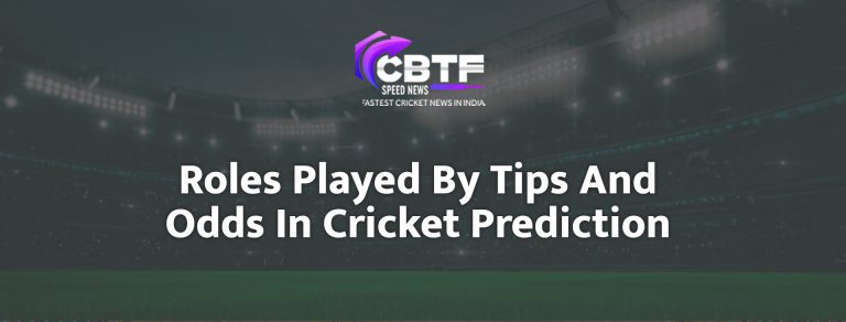 Roles Played By Tips And Odds In Cricket Prediction