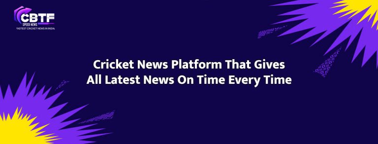 Cricket News Platform That Gives All Latest News On Time Every Time