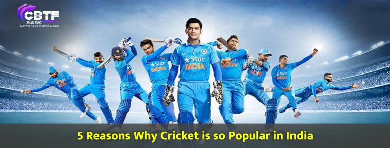5 Reasons Why Cricket is so Popular in India