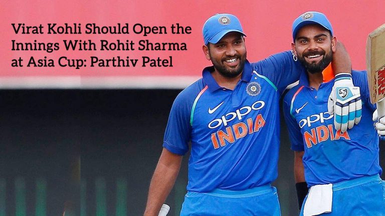 Virat Kohli Should Open the Innings With Rohit Sharma at Asia Cup: Parthiv Patel