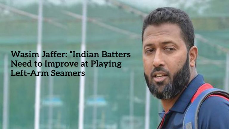 Wasim Jaffer: “Indian Batters Need to Improve at Playing Left-Arm Seamers”