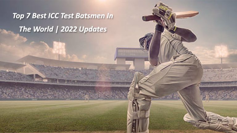 Top 7 Best ICC Test Batsmen In The World | 2022 Updates