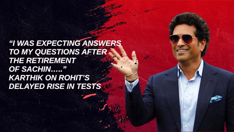 “I was expecting answers to my questions after the retirement of Sachin…..” Karthik on Rohit’s delayed rise in Tests