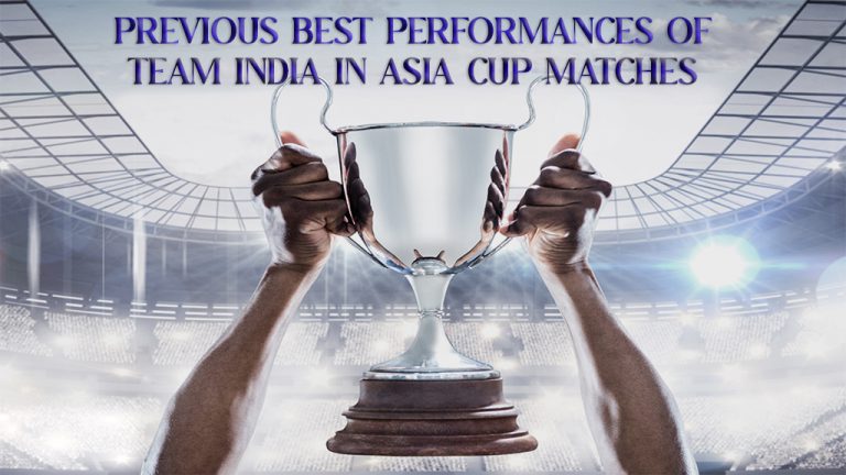PREVIOUS BEST PERFORMANCES OF TEAM INDIA IN ASIA CUP MATCHES