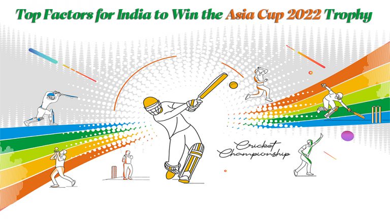 TOP FACTORS FOR INDIA TO WIN THE ASIA CUP 2022 TROPHY