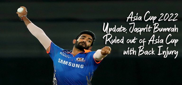 Asia Cup 2022 Update: Jasprit Bumrah Ruled out of Asia Cup with Back Injury