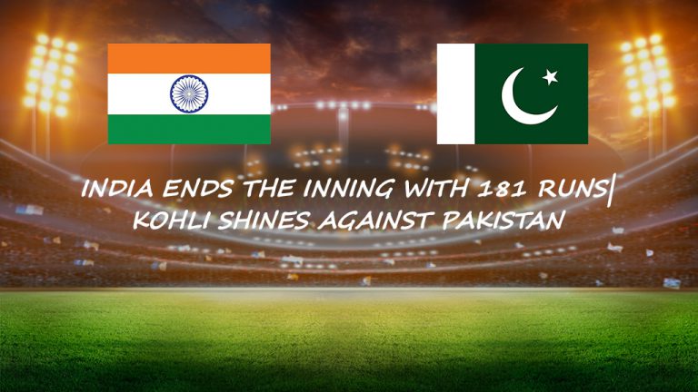 India Ends the Inning with 181 Runs| Kohli Shines Against Pakistan