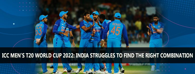 ICC MEN’S T20 WORLD CUP 2022: INDIA STRUGGLES TO FIND THE RIGHT COMBINATION  | CBTF Speed News