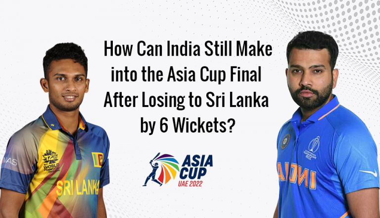 How Can India Still Make into the Asia Cup Final After Losing to Sri Lanka by 6 Wickets?