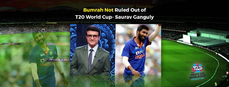 Bumrah Not Ruled Out of T20 World Cup- Saurav Ganguly