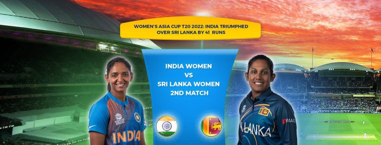 WOMEN’S ASIA CUP T20 2022: INDIA TRIUMPHED OVER SRI LANKA BY 41 RUNS