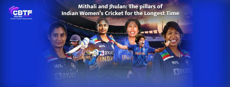 Mithali and Jhulan: The pillars of Indian Women’s Cricket for the Longest Time | CBTF News