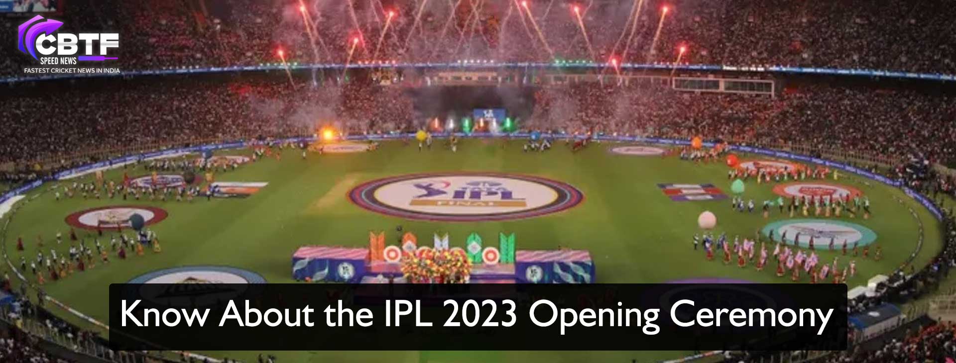 Know About the IPL 2023 Opening Ceremony